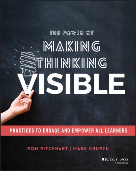 The Power of Making Thinking Visible - Practices to Engage and Empower All Learners