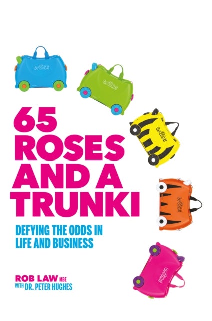 65 Roses and a Trunki - Defying the Odds in Life and Business
