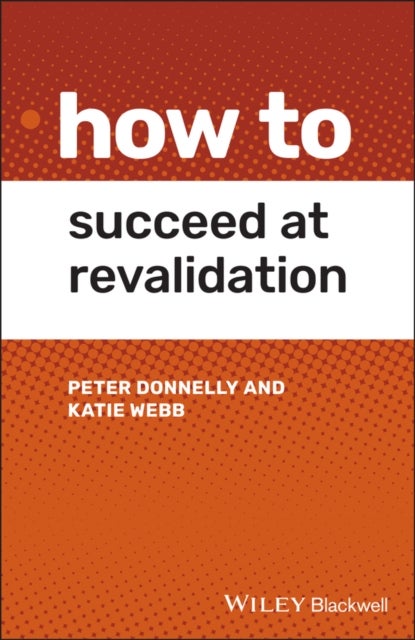 Bilde av How To Succeed At Revalidation Av Peter (swansea Bay University Health Board Swansea Uk) Donnelly, Katie (cardiff University Cardiff Uk) Webb