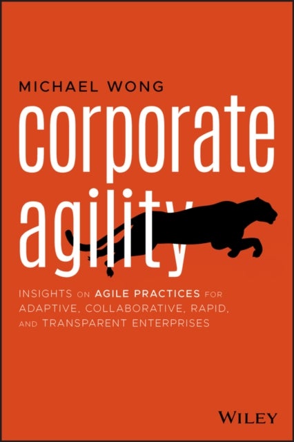 Corporate Agility - Insights on Agile Practices for Adaptive, Collaborative, Rapid, and Transparent Enterprises