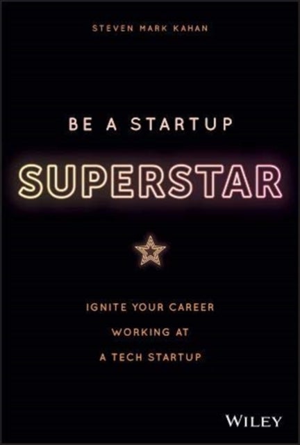 Be a Startup Superstar - Ignite Your Career Working at a Tech Startup