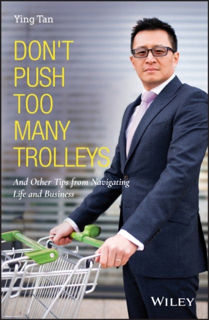 Don't Push Too Many Trolleys - And Other Tips from Navigating Life and Business
