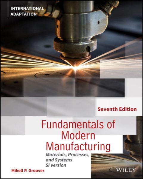 Fundamentals of Modern Manufacturing - Materials, Processes and Systems, International Adaptation