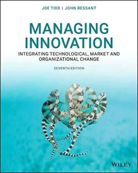 Managing Innovation - Integrating Technological, Market and Organizational Change