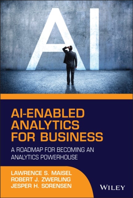 Bilde av Ai-enabled Analytics For Business Av Lawrence S. Maisel, Robert J. Zwerling, Jesper H. Sorensen