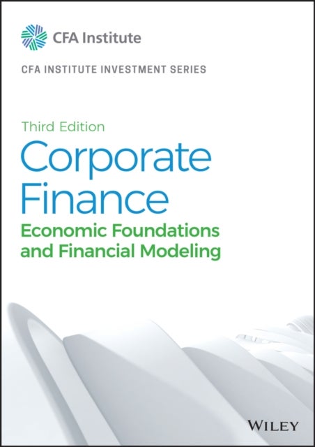 Corporate Finance - Economic Foundations and Financial Modeling