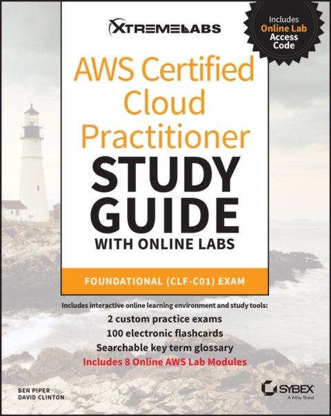 AWS Certified Cloud Practitioner Study Guide with Online Labs - Foundational (CLF-C01) Exam