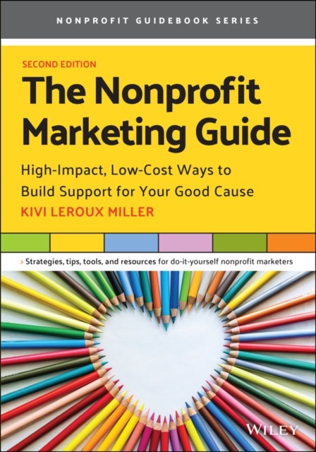 The Nonprofit Marketing Guide - High-Impact, Low-Cost Ways to Build Support for Your Good Cause