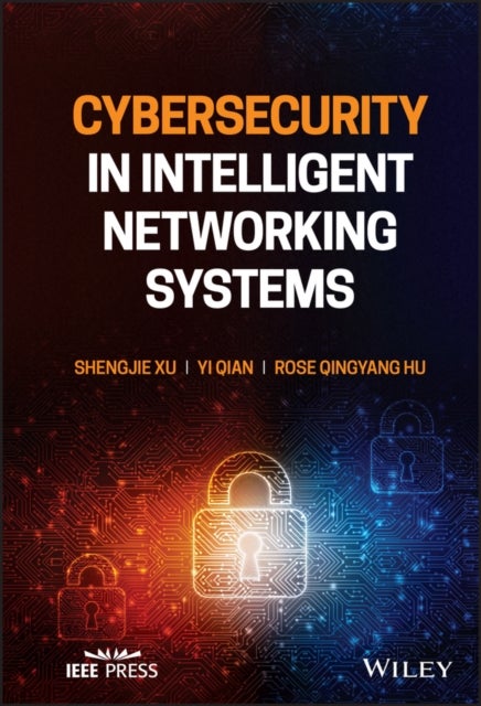 Bilde av Cybersecurity In Intelligent Networking Systems Av Shengjie (san Diego State University Usa) Xu, Yi (university Of Nebraska-lincoln Usa) Qian, Rose Qi
