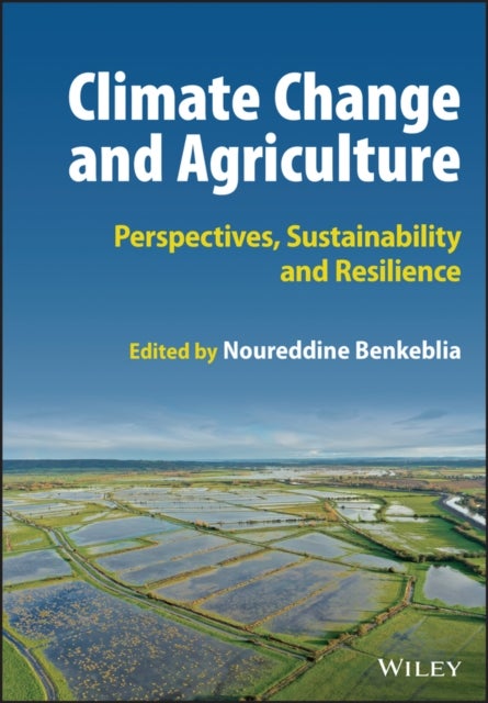 Climate Change and Agriculture - Perspectives, Sustainability and Resilience