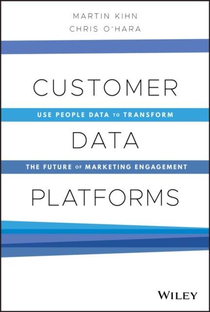 Customer Data Platforms - Use People Data to Transform the Future of Marketing Engagement
