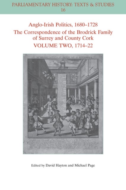 Anglo-Irish Politics, 1680 - 1728: The Correspondence of the Brodrick Family of Surrey and County Co - 1714 - 22