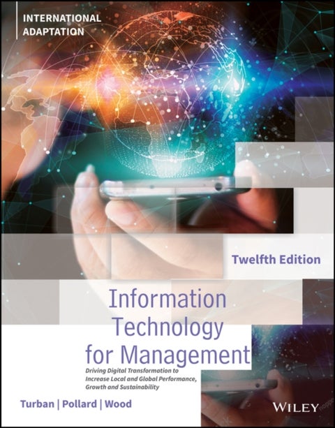 Information Technology for Management - Driving Digital Transformation to Increase Local and Global Performance, Growth and Sustainability