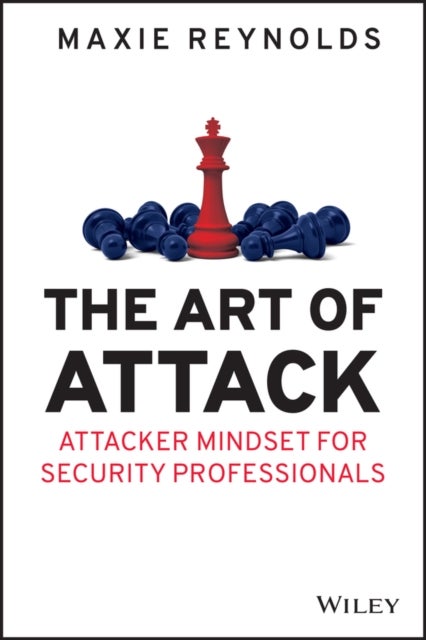 The Art of Attack - Attacker Mindset for Security Professionals