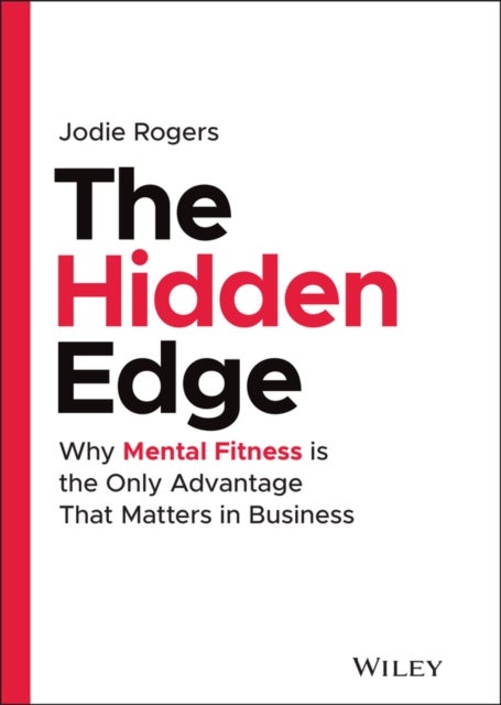 The Hidden Edge - Why Mental Fitness is the Only Advantage That Matters in Business