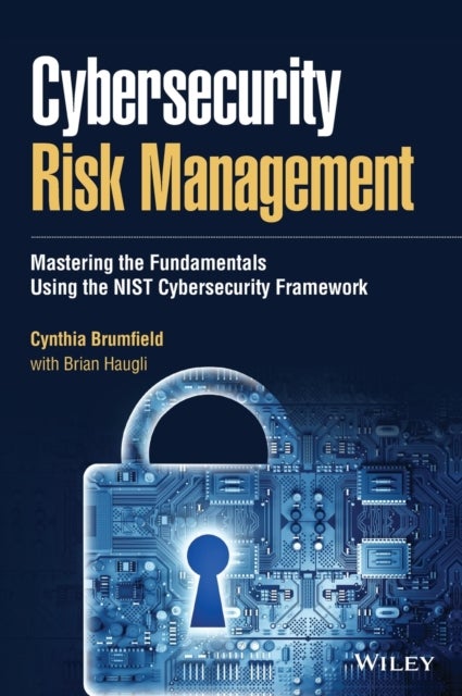 Cybersecurity Risk Management - Mastering the Fundamentals Using the NIST Cybersecurity Framework