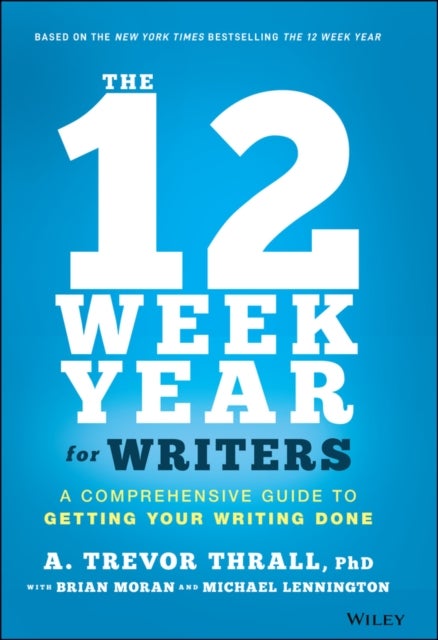Bilde av The 12 Week Year For Writers Av A. Trevor Thrall, Brian P. Moran, Michael Lennington