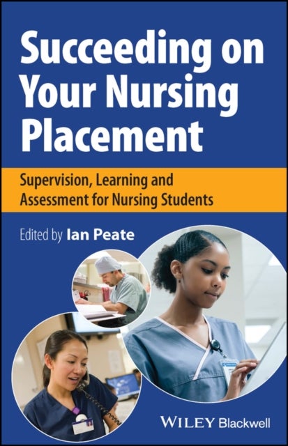 Succeeding on Your Nursing Placement - Supervision, Learning and Assessment for Nursing Students
