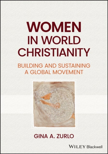 Women in World Christianity - Building and Sustaining a Global Movement