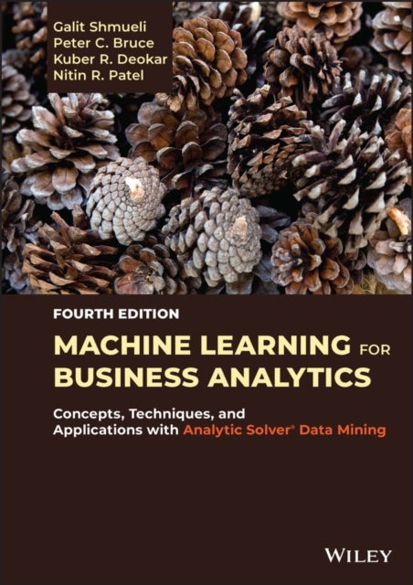 Machine Learning for Business Analytics - Concepts, Techniques, and Applications with Analytic Solver Data Mining