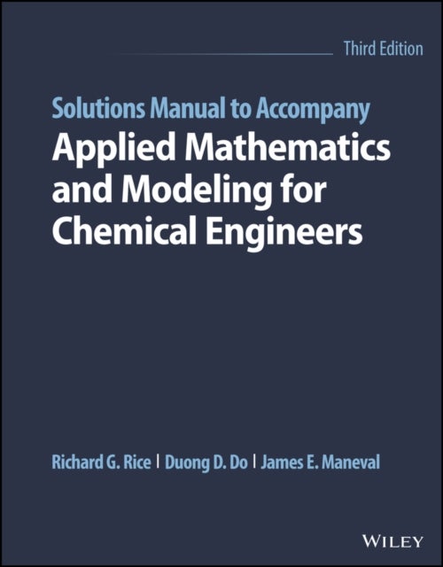 Bilde av Solutions Manual To Accompany Applied Mathematics And Modeling For Chemical Engineers Av Richard G. (louisiana State University) Rice, Duong D. (unive