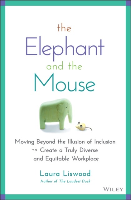 The Elephant and the Mouse - Moving Beyond the Illusion of Inclusion to Create a Truly Diverse and Equitable Workplace