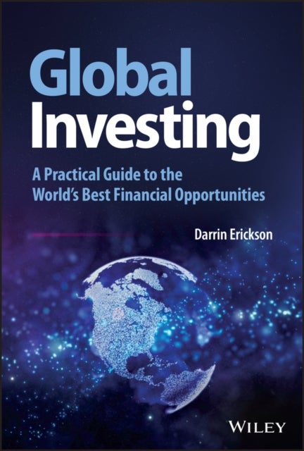 Bilde av Global Investing - A Practical Guide To The World&#039;s Best Financial Opportunities Av D Erickson