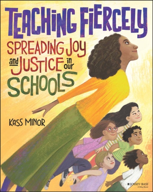 Bilde av Teaching Fiercely: Spreading Joy And Justice In Our Schools Av Kass Minor