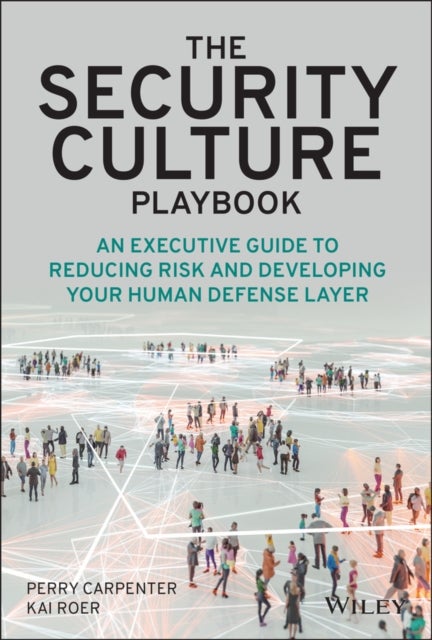 The Security Culture Playbook - An Executive Guide To Reducing Risk and Developing Your Human Defense Layer