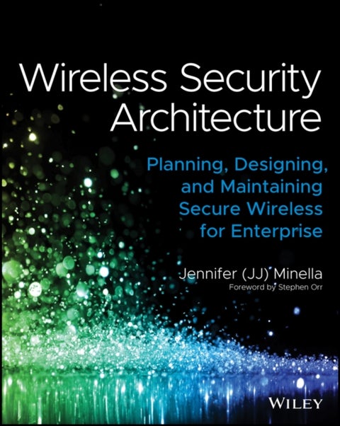 Wireless Security Architecture - Designing and Maintaining Secure Wireless for Enterprise