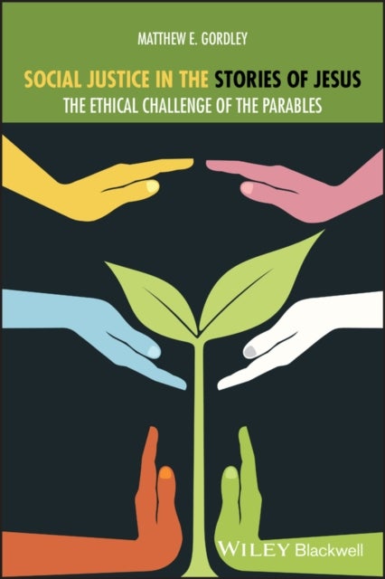 Social Justice in the Stories of Jesus - The Ethical Challenge of the Parables