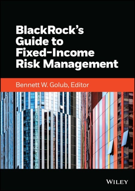 Bilde av Blackrock&#039;s Guide To Fixed-income Risk Management Av Bennett W. (massachusetts Institute Of Technology) Golub, Inc. Blackrock