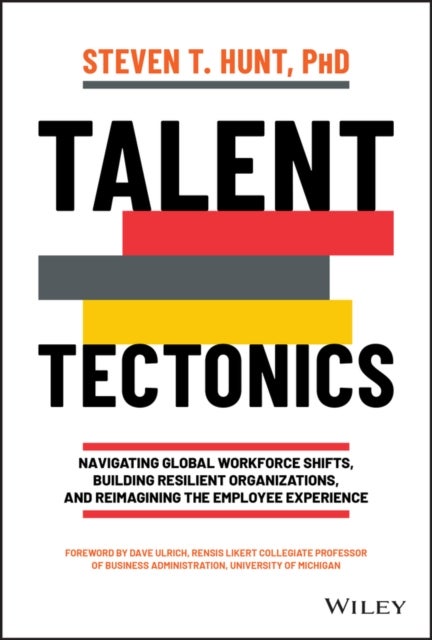 Bilde av Talent Tectonics - Navigating Global Workforce Shifts, Building Resilient Organizations, And Reimagi Av St Hunt