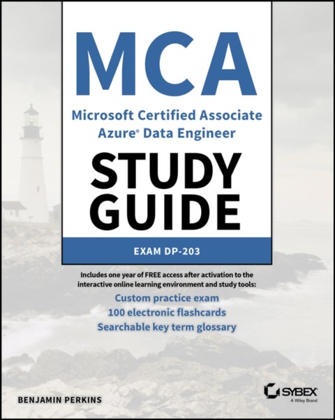 MCA Microsoft Certified Associate Azure Data Engineer Study Guide - Exam DP-203
