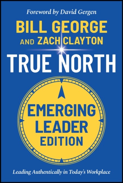 True North, Emerging Leader Edition - Leading Authentically in Today's Workplace