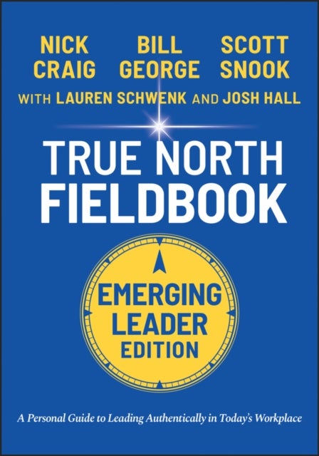 Bilde av True North Fieldbook, Emerging Leader Edition: The Emerging Leader&#039;s Guide To Leading Authentically Av B George