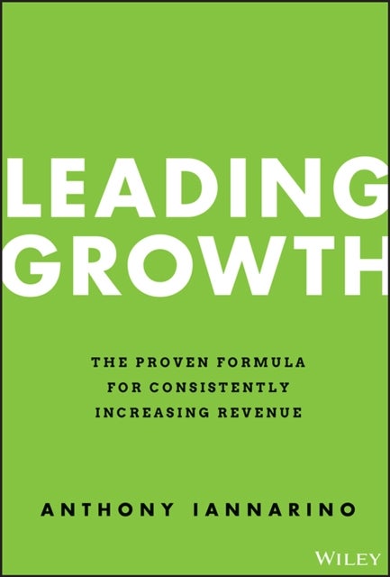 Leading Growth - The Proven Formula for Consistently Increasing Revenue