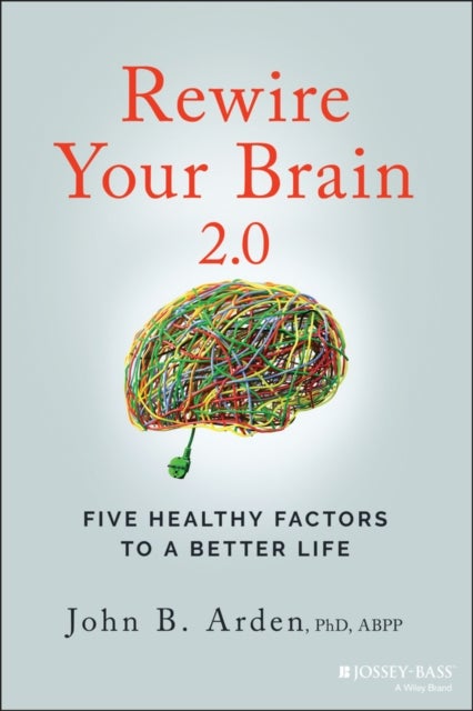 Rewire Your Brain 2.0 - Five Healthy Factors to a Better Life