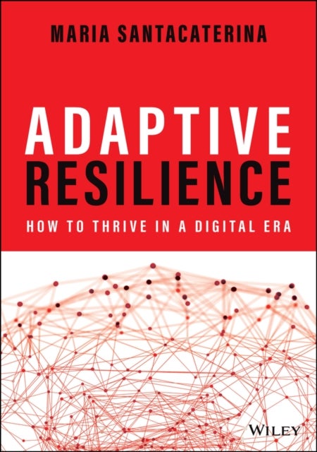 Adaptive Resilience - How to Thrive in a Digital Era