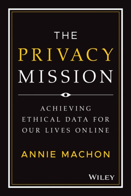 The Privacy Mission - Achieving Ethical Data for Our Lives Online