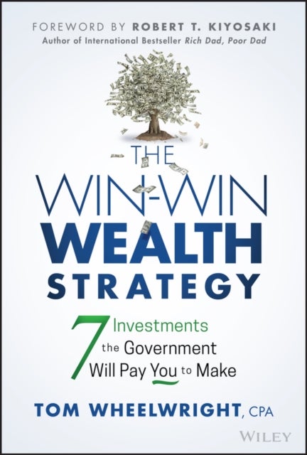 The Win-Win Wealth Strategy - 7 Investments the Government Will Pay You to Make