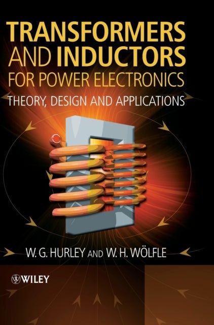 Bilde av Transformers And Inductors For Power Electronics Av W.g. (national University Of Ireland Galway) Hurley, W.h. (convertec Ltd. Wexford Ireland) Woelfle