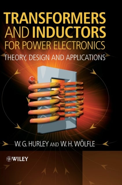 Transformers and Inductors for Power Electronics - Theory, Design and Applications