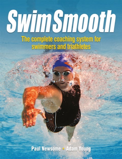 Swim Smooth - The Complete Coaching System for Swimmers and Triathletes