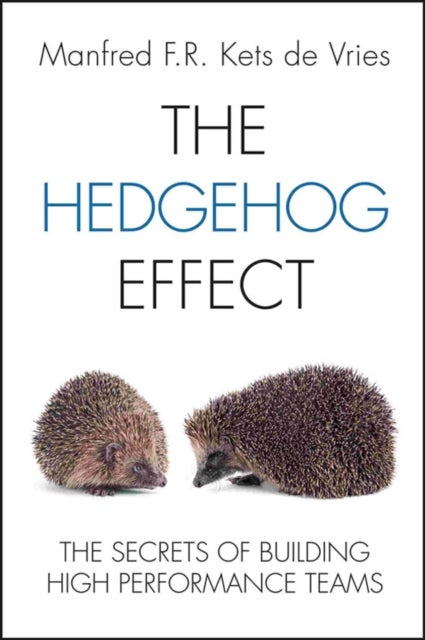 Bilde av The Hedgehog Effect - The Secrets Of Building High Performance Teams Av Manfred F. R. Kets De Vries