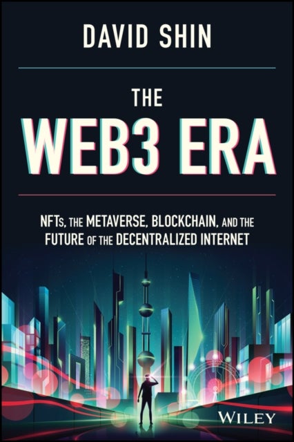 The Web3 Era - NFTs, the Metaverse, Blockchain, and the Future of the Decentralized Internet