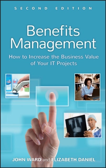 Benefits Management - How to Increase the Business Value of Your IT Projects