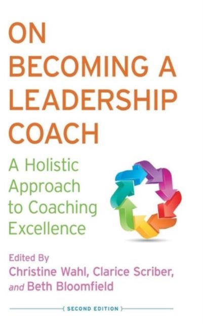 On Becoming a Leadership Coach - A Holistic Approach to Coaching Excellence