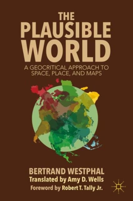 The Plausible World - A Geocritical Approach to Space, Place, and Maps
