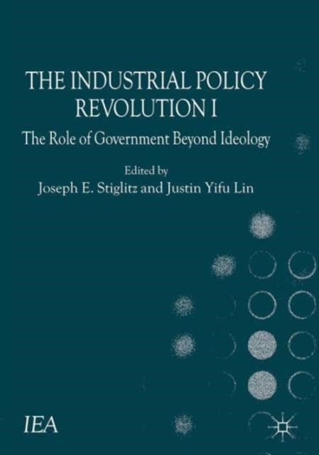 The Industrial Policy Revolution I - The Role of Government Beyond Ideology